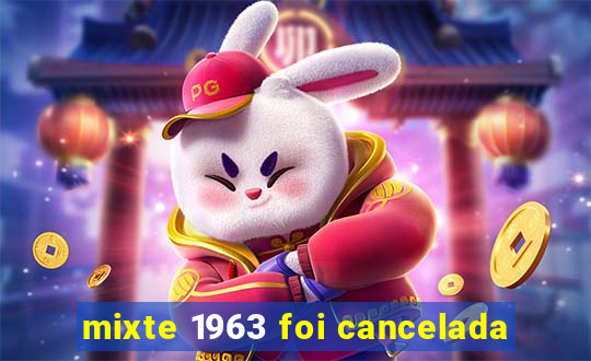 mixte 1963 foi cancelada